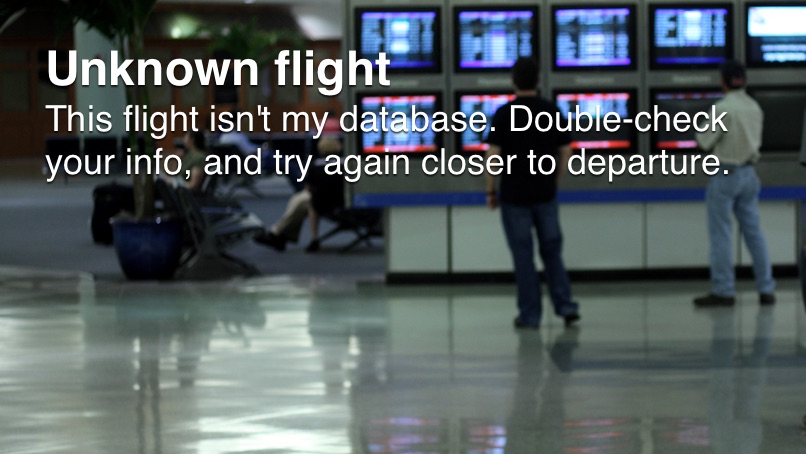 Unknown flight: This flight isn't in my database. Double-check your info, and try again closer to departure.